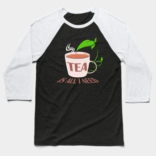 Tea is all I need Baseball T-Shirt